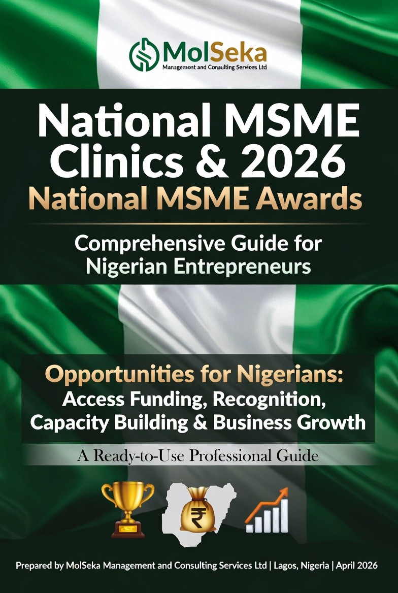 National MSME Clinics & 2026 National MSME Awards Comprehensive Guide for Nigerian Entrepreneurs Opportunities for Nigerians: Access Funding, Recognition, Capacity Building & Business Growth A Ready-to-Use Professional Guide Prepared by MolSeka Management