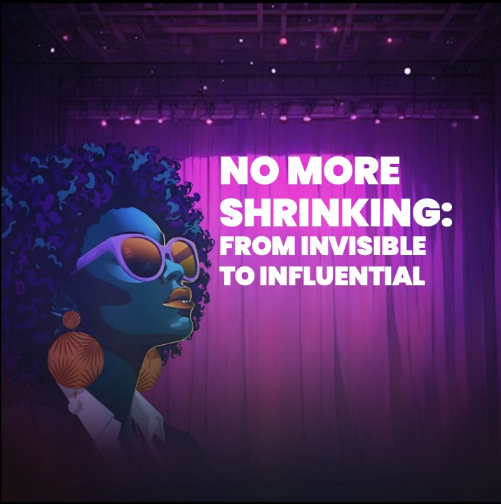 NO MORE SHRINKING: FROM INVISIBLE TO INFLUENTIAL