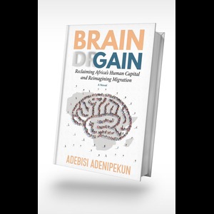Brain Gain: Reclaiming Africa's Human Capital and Reimagining Migration (A Novel) - Paper back