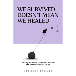 We Survived, Doesn't Mean We Healed