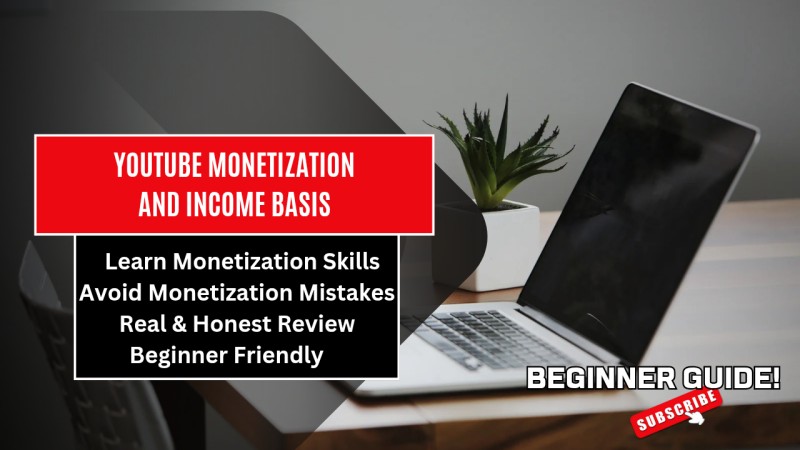 YOUTUBE MONETIZATION AND INCOME BASIS