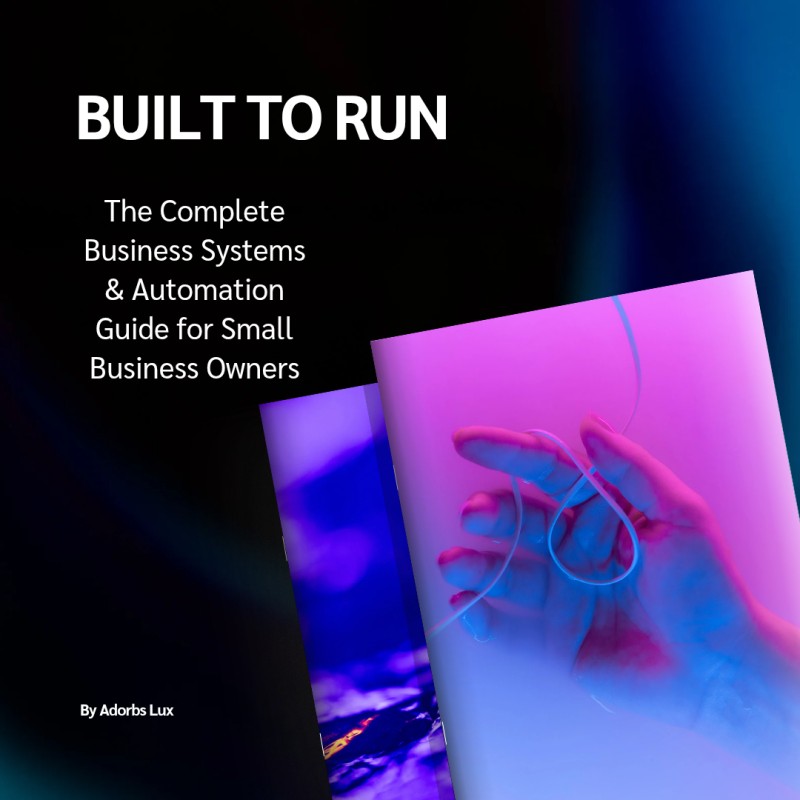 BUILT TO RUN - The Complete Business Systems & Automation Guide for Small Business Owners