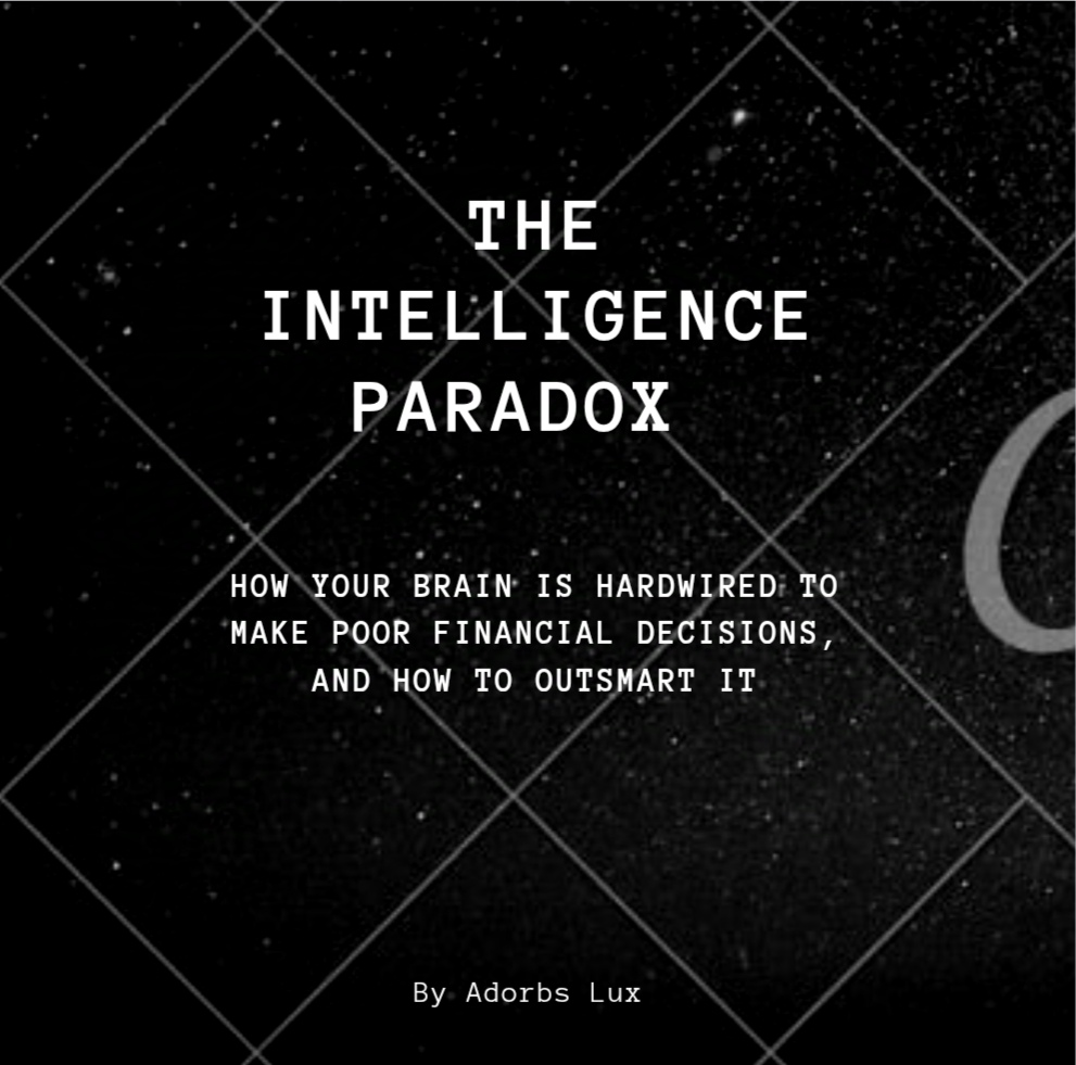 THE INTELLIGENCE PARADOX - How Your Brain is Hardwired to Make Poor Financial Decisions, and How to Outsmart It