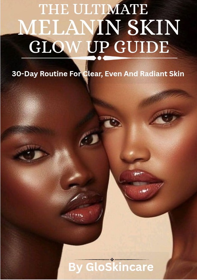 The Ultimate Melanin Skin Glow-up Guide