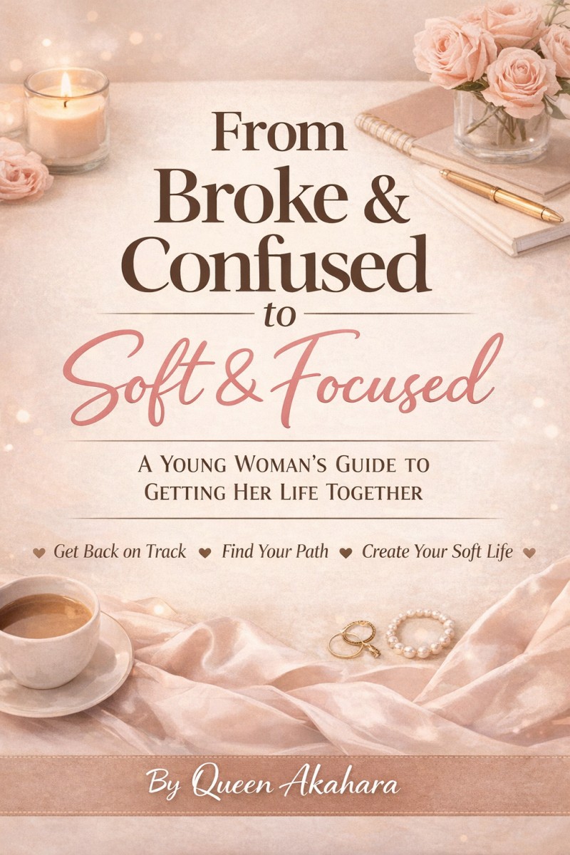 FROM BROKE & CONFUSED TO SOFT & FOCUSED