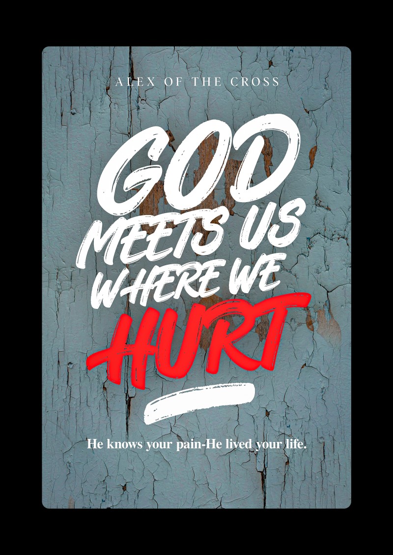 GOD MEETS US WHERE WE HURT
