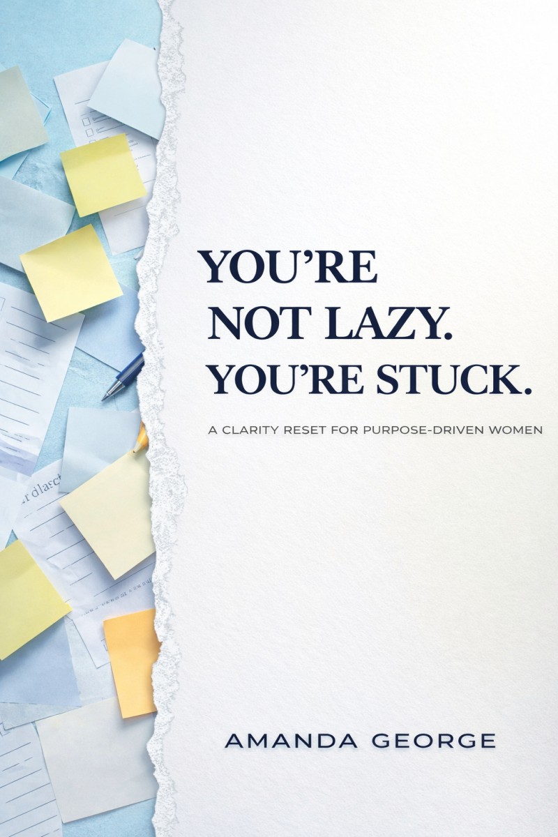You're Not Lazy. You're Stuck. A Practical Clarity Reset For Purpose Driven Women