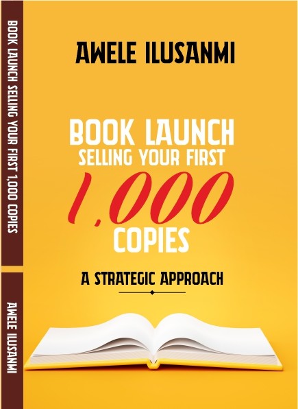 Book Launch: Selling Your First 1000 Copies - A Strategic Approach by Dr Awele Ilusanmi