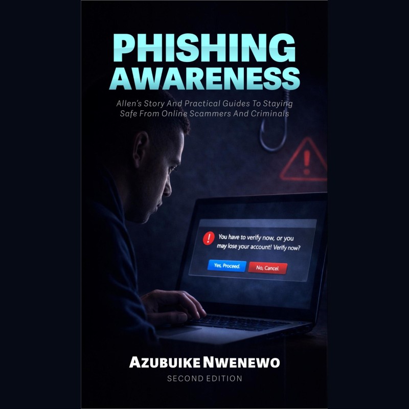 PHISHING AWARENESS: Allen's Story And Practical Guides To Staying Safe From Online Scammers And Criminals