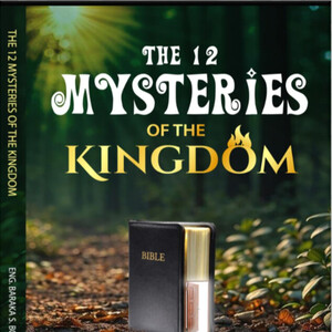 12 MYSTRIES OF THE KINGDOM OF GOD (KINGDOM PRINCIPLES)