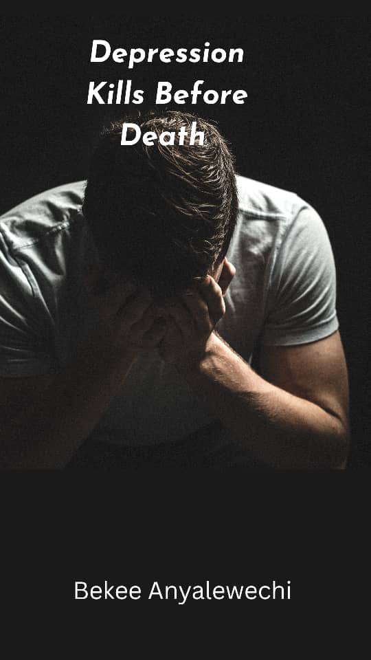DEPRESSION KILLS BEFORE DEATH by Bekee Anyalewechi