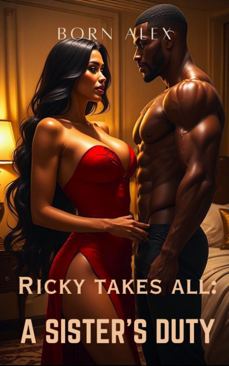 Ricky Takes All: A Sister's Duty (+18 Interracial Erotica)