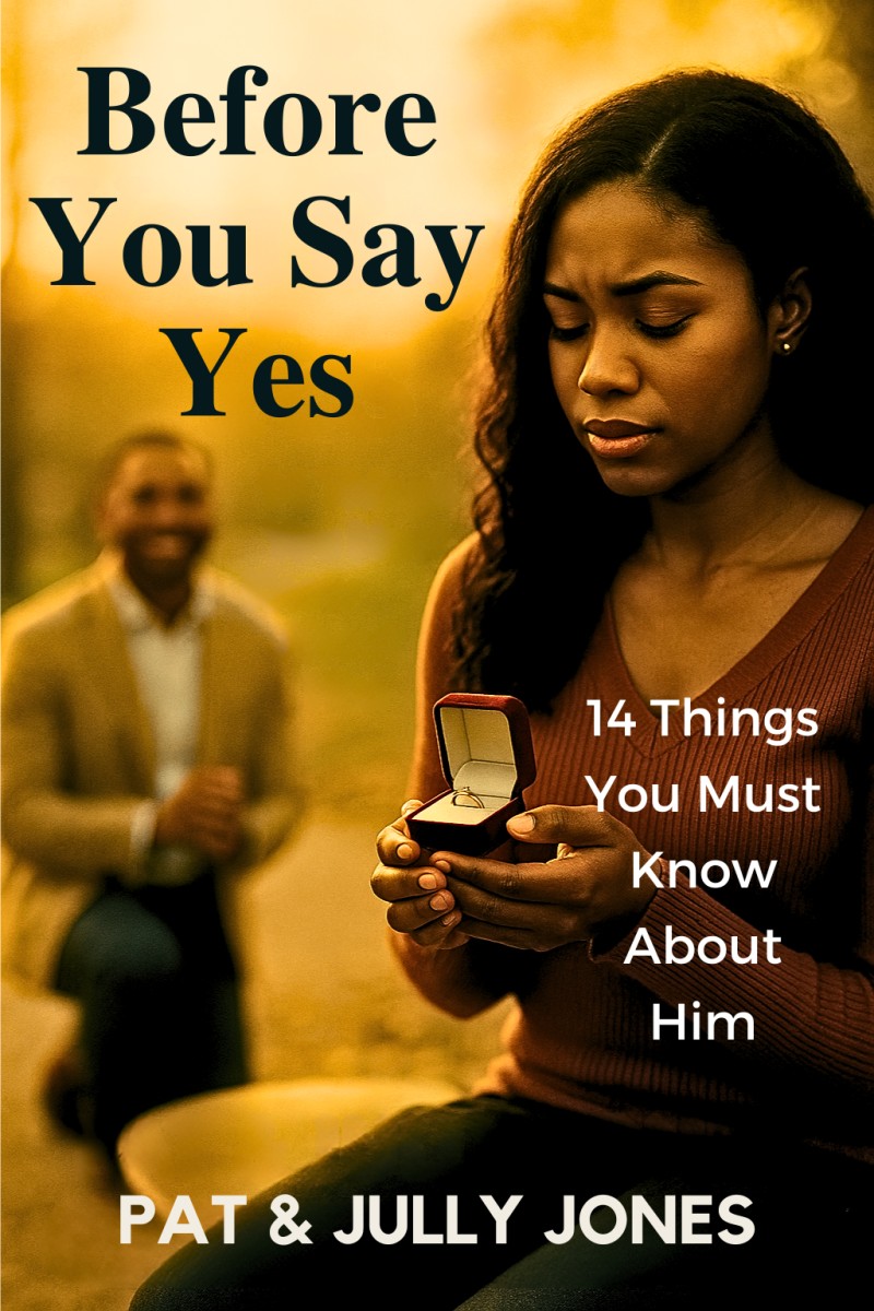 Before You Say Yes: 14 Things You Must Know About Him An Essential Christian Guide for Women Seeking Purposeful Marriage