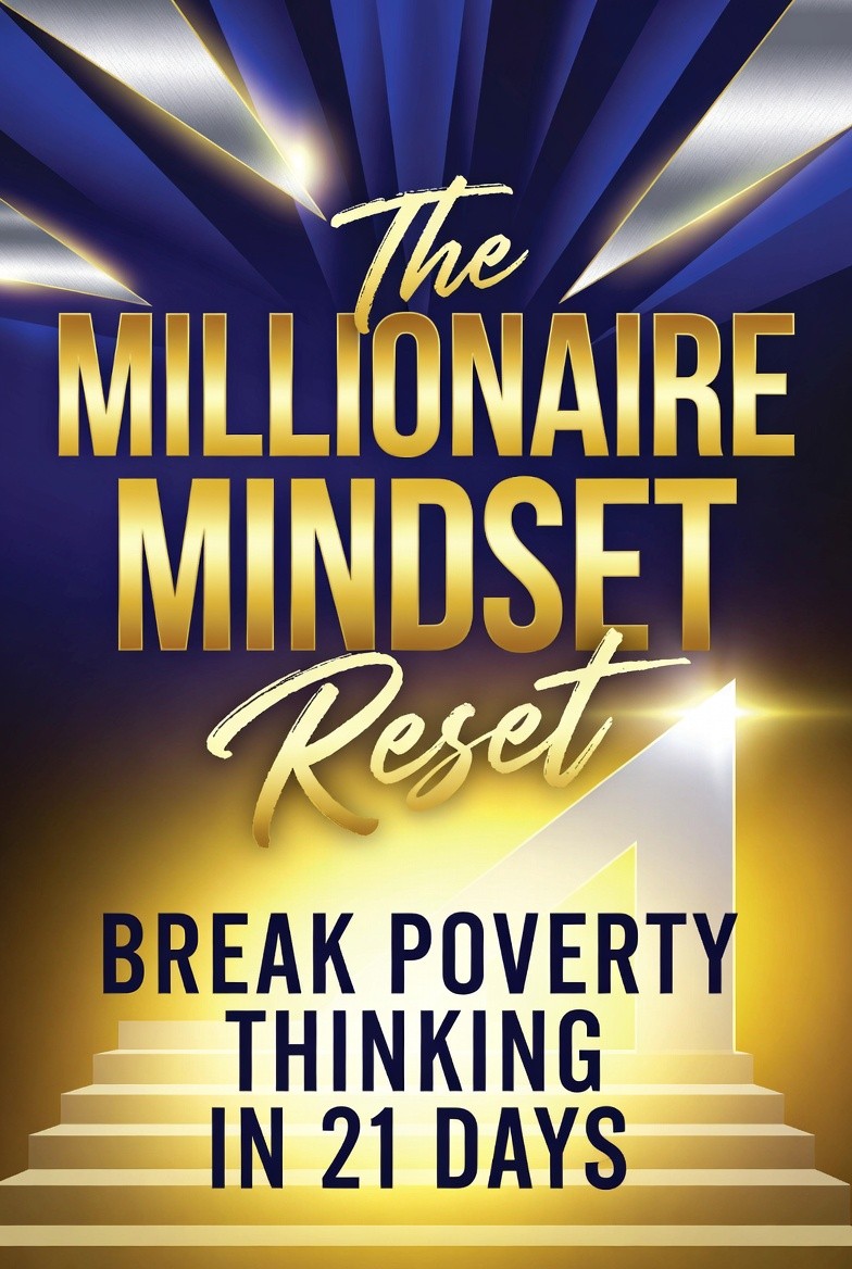 The Millionaire Mindset Reset: Break Poverty Thinking in 21 Days