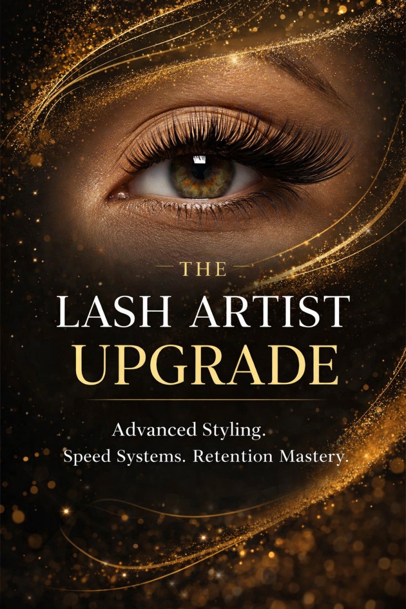 THE LASH ARTIST UPGRADE Advanced Styling. Speed Systems. Retention Mastery.