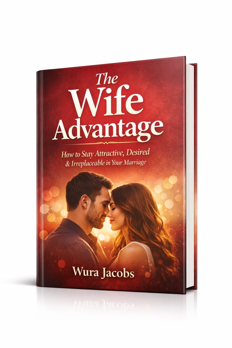 The Wife Advantage; How to Stay Attractive, Desired & Irreplaceable in Your Marriage