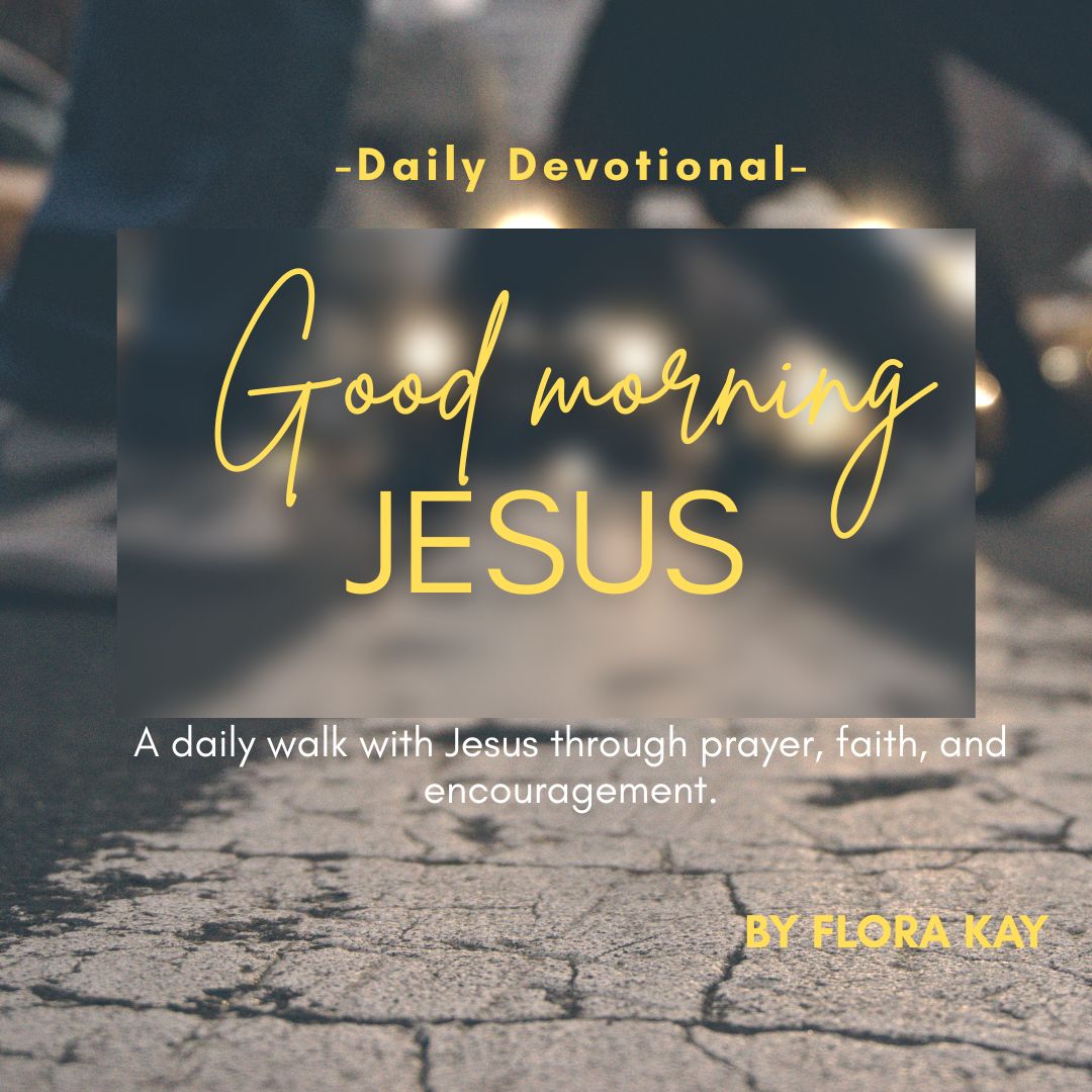 Good morning Jesus
