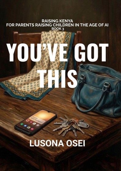 FREE! 3 CHAPTERS OF YOU'VE GOT THIS by Lusona Osei Raising Kenya: For Parents Raising Children in the Age of AI Book 3