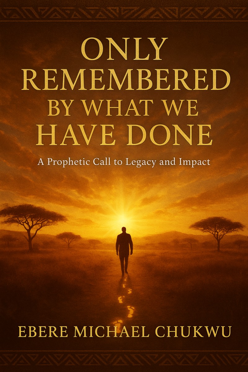 ONLY REMEMBERED BY WHAT WE HAVE DONE