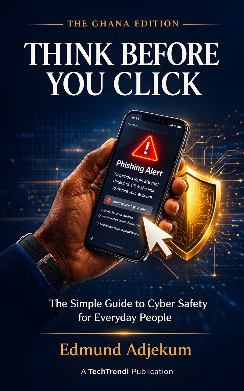 Think Before You Click: The Simple Guide to Cyber Safety for Everyday People — Ghana Edition
