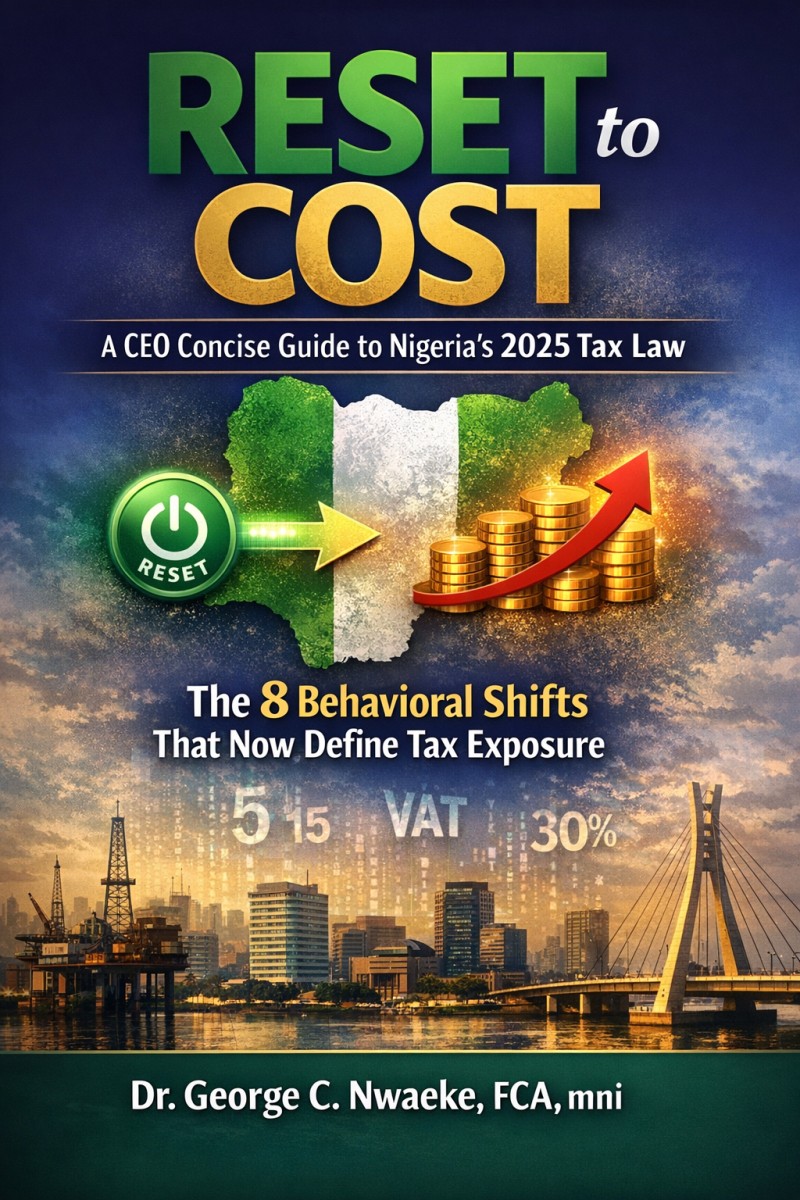 RESET to COST (A CEO Concise Guide to Nigeria's 2025 Tax Law The 8 Behavioral Shifts That Now Define Tax Exposure)