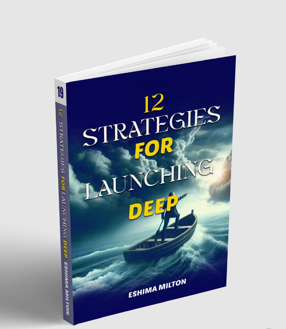12 STRATEGIES FOR LAUNCHING DEEP BY PASTOR ESHIMA MILTON