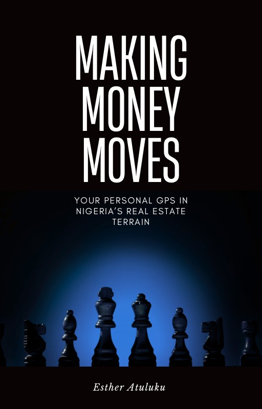 Making Money Moves; Your Personal GPS in the Nigerian Real Estate Terrain.