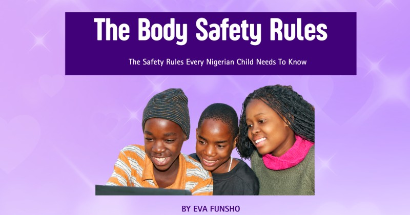 The Body Safety Rules. (The Safety Rules Every Nigerian Child Needs To Know)