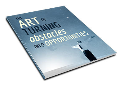 THE ART OF TURNING Obstacles into OPPORTUNITIES