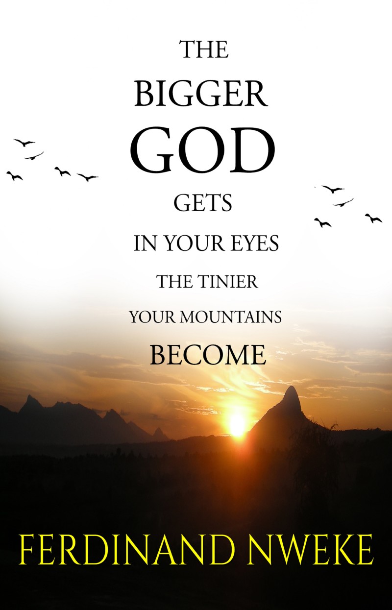 The Bigger God Gets in Your Eyes, the Tinier Your Mountains Become