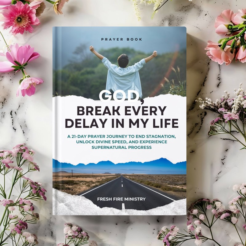 GOD, BREAK EVERY DELAY IN MY LIFE — A 21-day prayer journey for divine speed and supernatural progress