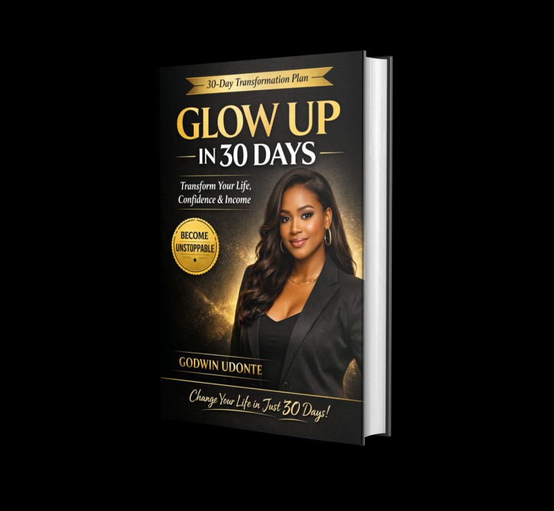 GLOW UP IN 30 DAYS:  A Woman's Guide to Transform Your Life, Confidence & Income