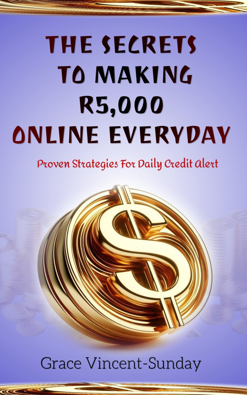 THE SECRET TO MAKING R5,000 ONLINE, EVERYDAY.