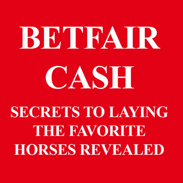 Betfair Cash - Secrets to laying the Favorite Horses Revealed