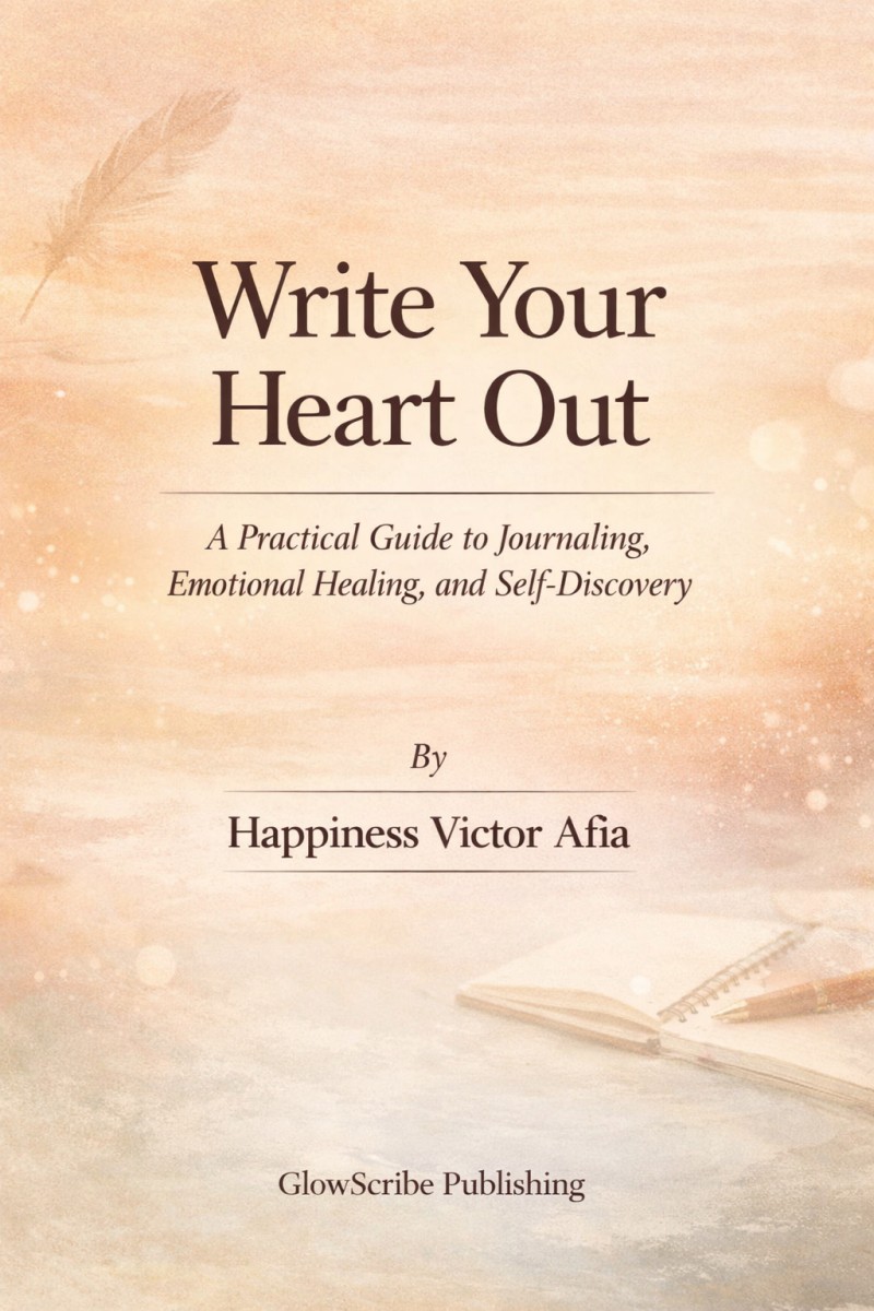 Write Your Heart Out ( A Practical Guide to Journaling, Emotional Clarity and Self-discovery)