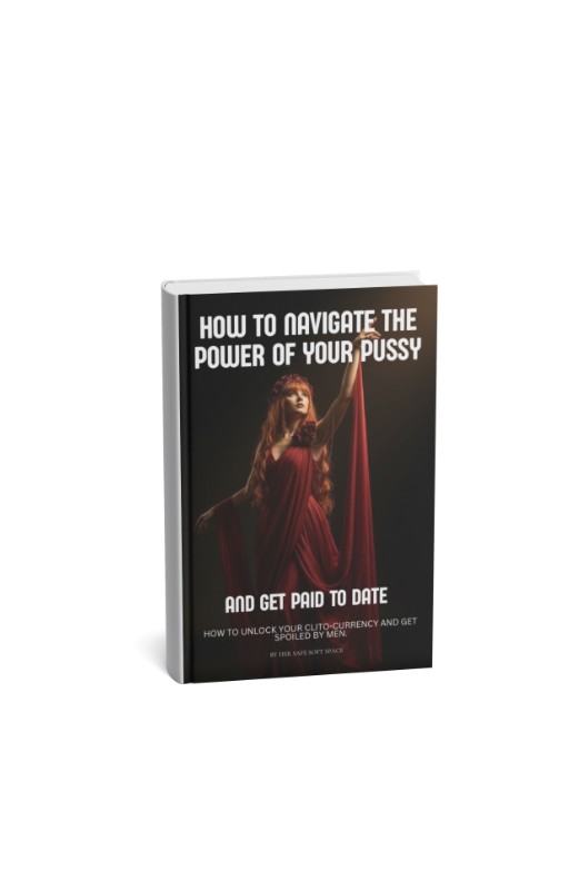 HOW TO NAVIGATE THE POWER OF YOUR PUSSY AND GET PAID TO DATE
