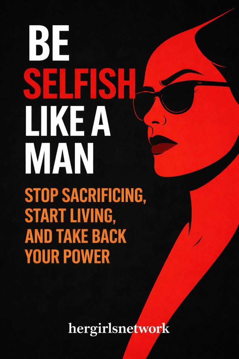 Be Selfish Like A Man