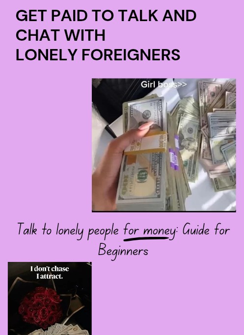 GET PAID TO TALK AND CHAT WITH LONELY FOREIGNERS: Talk to lonely people for money- Guide for beginners