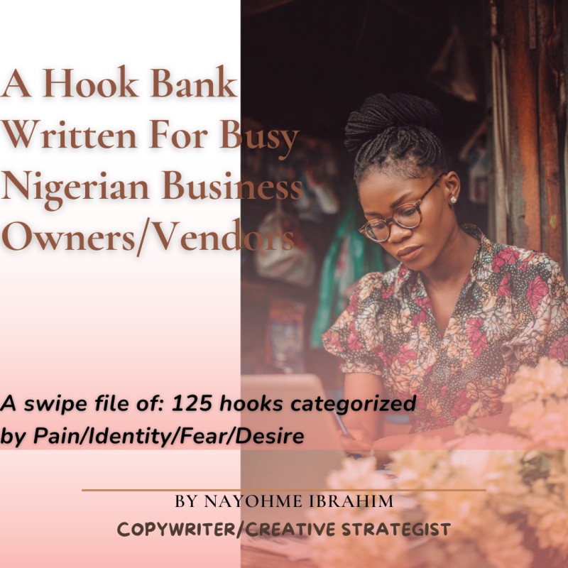 A Hook Bank Written For Busy Nigerian Business Owners/Vendors. (A swipe file of: 125 hooks categorized by Pain/Identity/Fear/Desire)