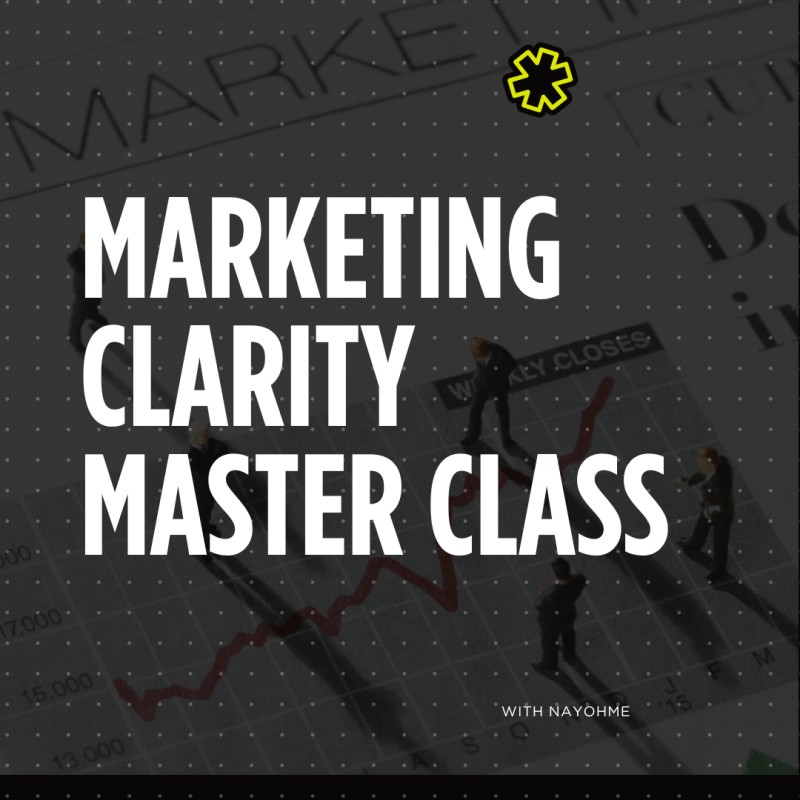 Marketing Clarity Master Class with Nayohme. (SELL ANYTHING TO ANYONE)