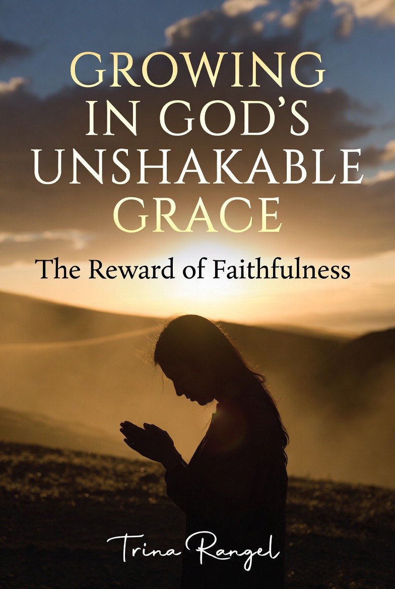 GROWING IN GOD'S UNSHAKABLE GRACE: THE REWARD OF FAITHFULNESS