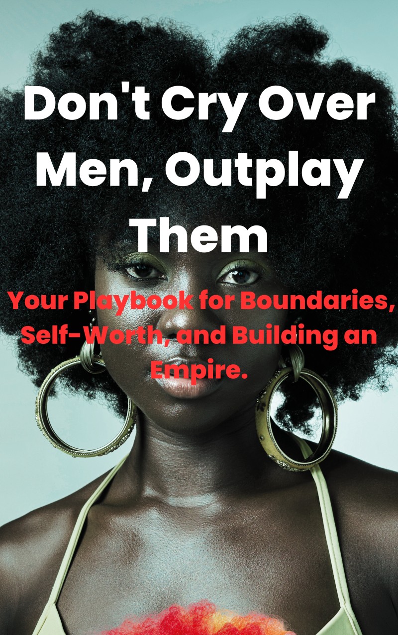 Don't Cry Over Men, Outplay Them.