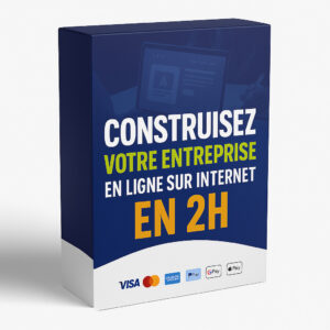 Construisez Votre Entreprise en Ligne sur Internet Aujourd'hui