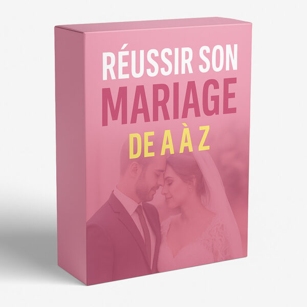 COMMENT RÉUSSIR SON MARIAGE DE A À Z