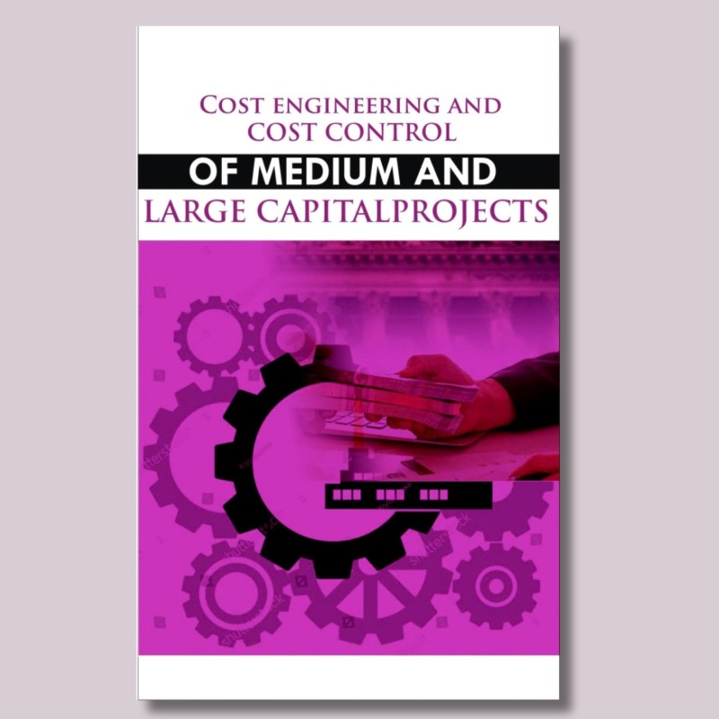 COST ENGINEERING AND COST CONTROL OF MEDIUM AND LARGE CAPITAL PROJECTS
