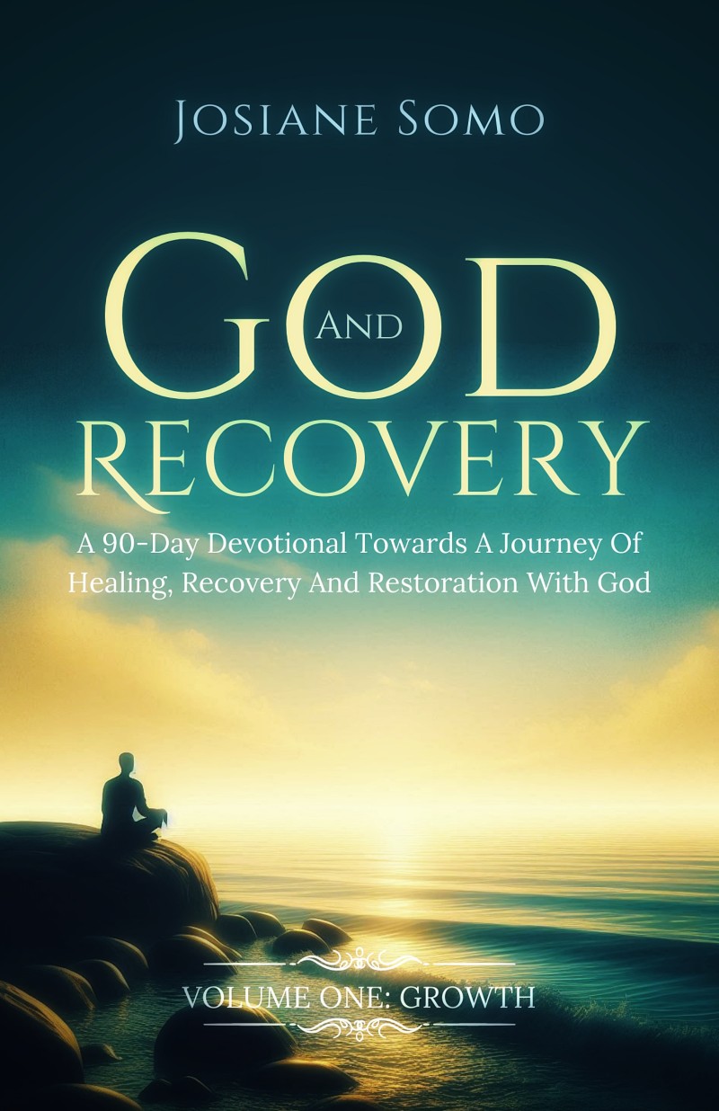 God and Recovery: A 90-Day Devotional Towards a Journey of Healing, Recovery, and Restoration with God