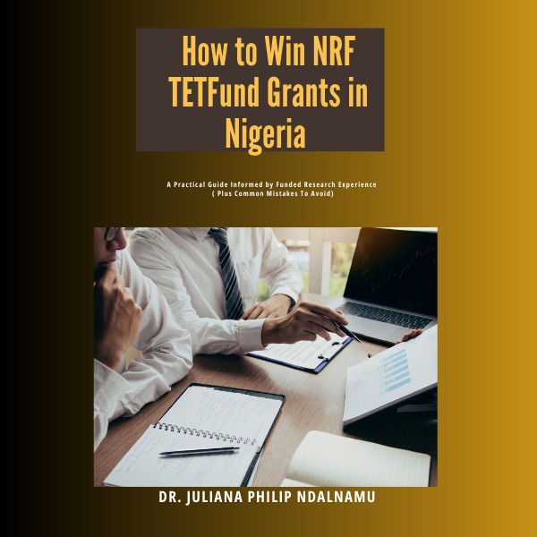 How to Win NRF Grants in Nigeria: A Practical Guide to Writing Fundable Proposals — and Avoiding the Costly Mistakes That Get Rejected