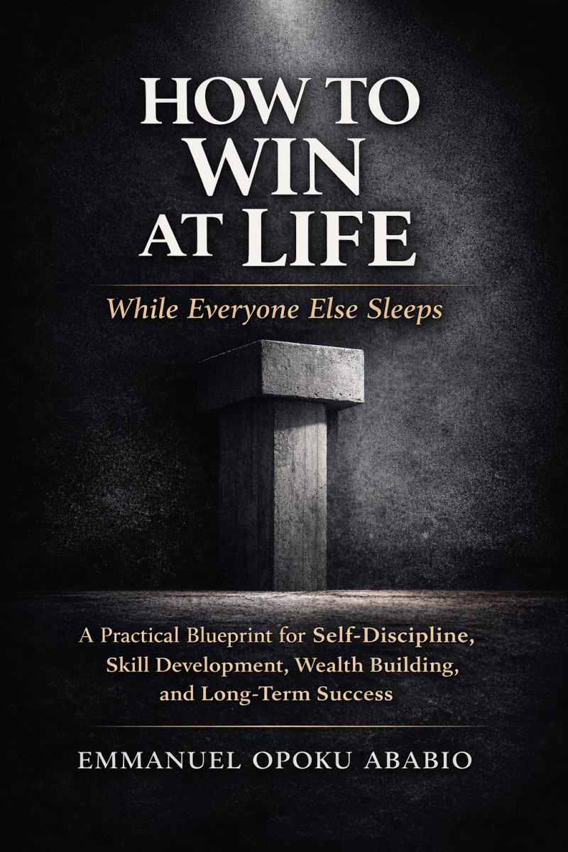HOW TO WIN AT LIFE (While Everyone Else Sleeps) -A Practical Blueprint for Self-Discipline, Skill Development, Wealth Building, and Long-Term Success