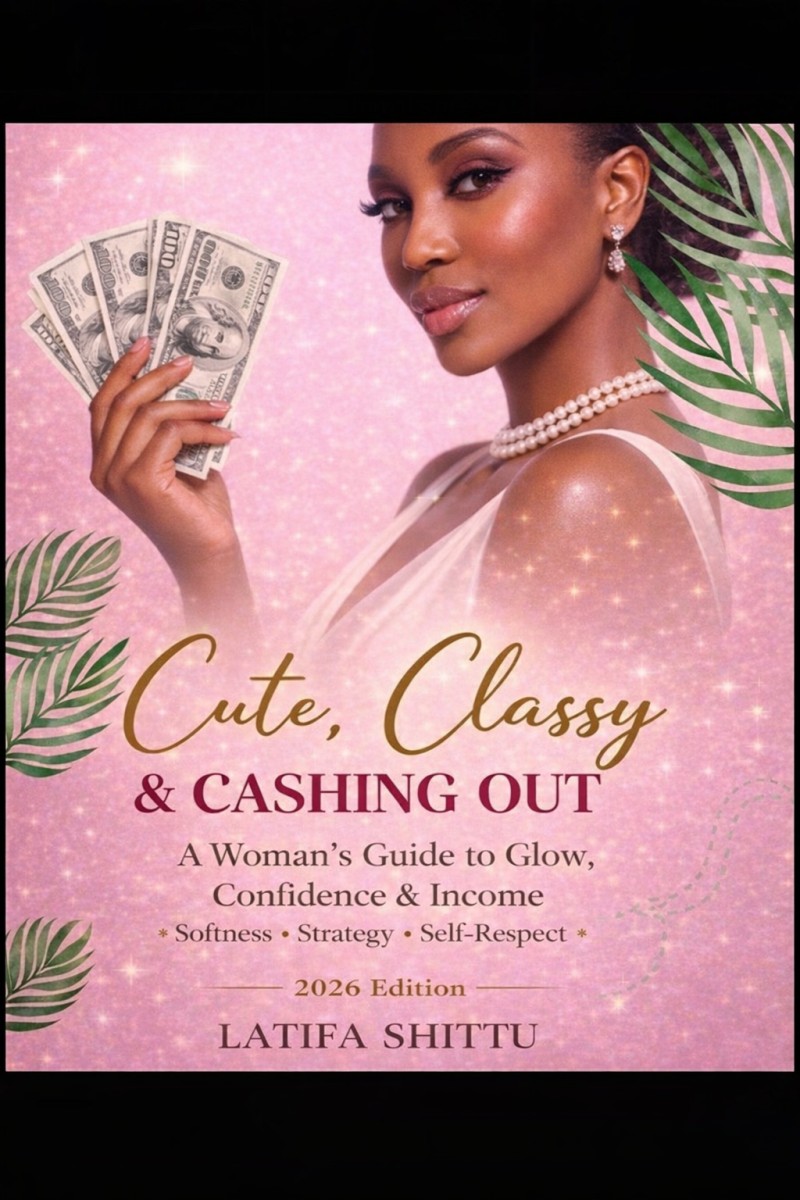 Cute, Classy & Cashing Out A Woman's Guide to Glow, Confidence & Income