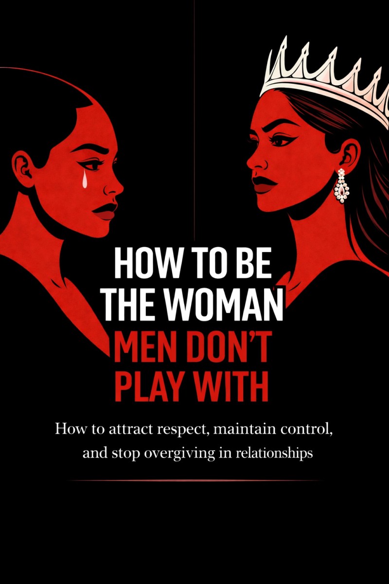 How To Be The Woman Men Don't Play With
